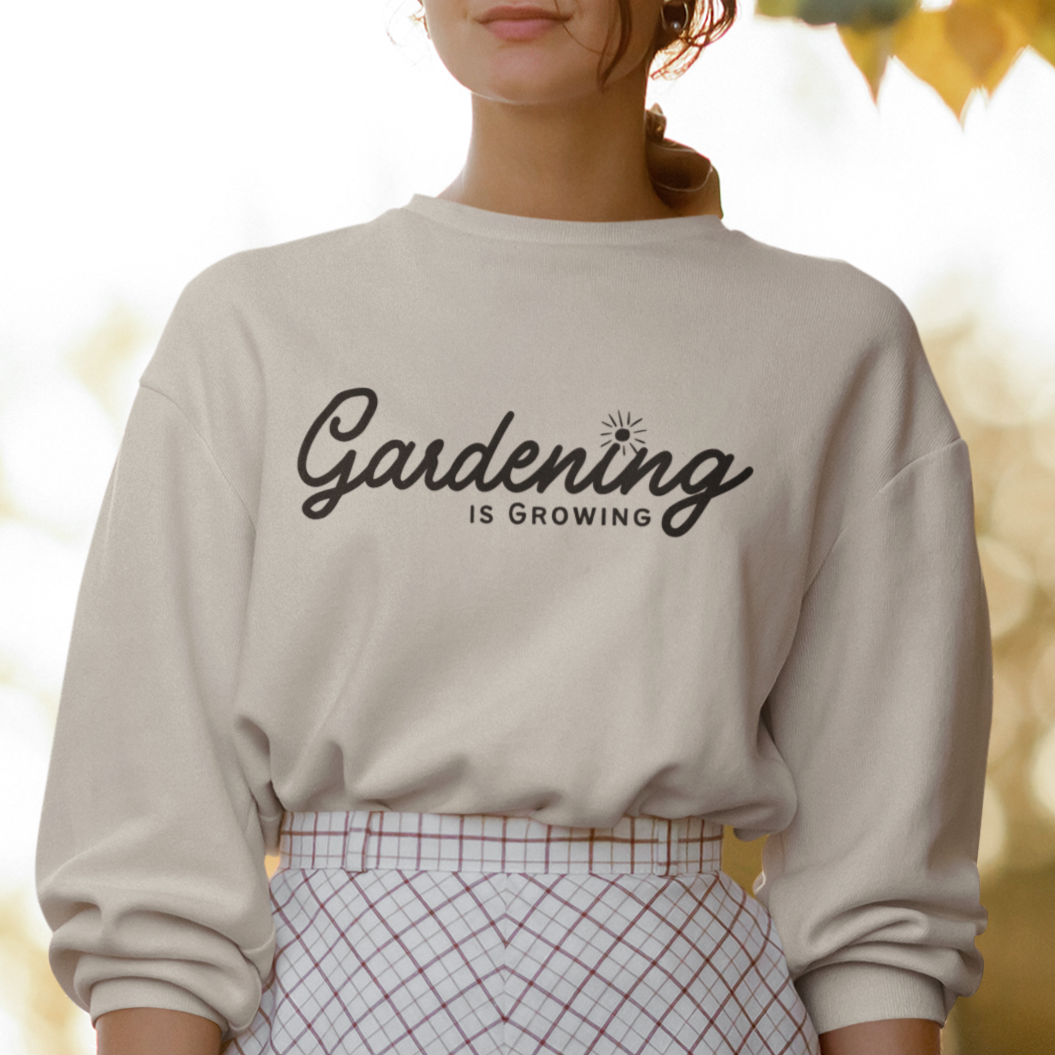 "Gardening is Growing" Sweatshirt