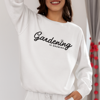 "Gardening is Growing" Sweatshirt